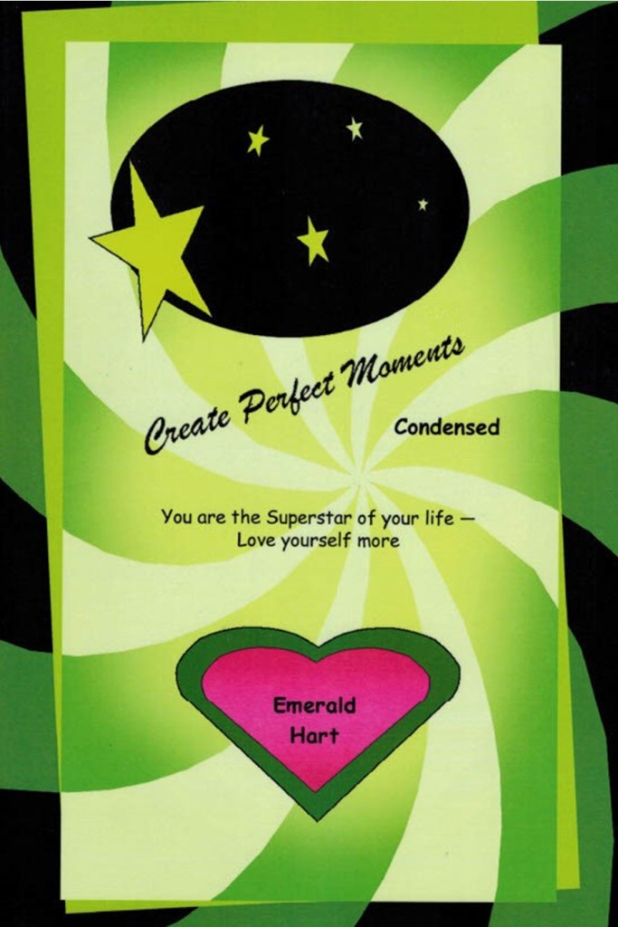A colorful graphic featuring bold text that says 'Create Perfect Moments Condensed' surrounded by stars and a spiral design. Below, a message reads 'You are the Superstar of your life - Love yourself more,' with a heart-shaped section labeled 'Emerald Hart.'